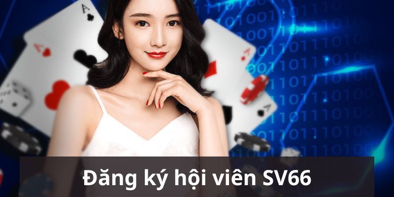 Các bước đăng ký để trở thành hội viên của nhà cái SV66