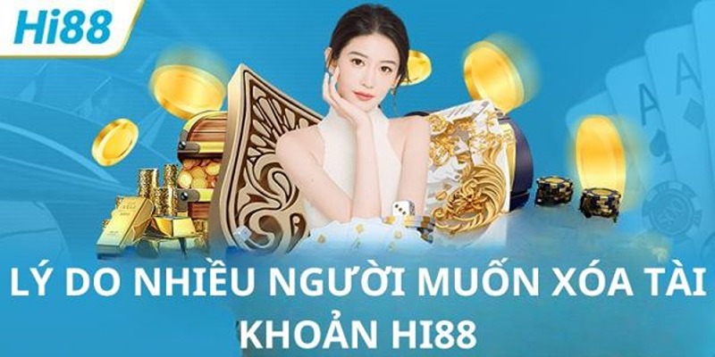 Lý do người chơi muốn xoá tài khoản Hi88